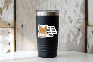 My Dog and I Talk Sh*t About You Vinyl Sticker