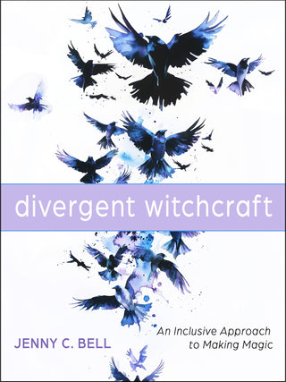 Divergent Witchcraft: An Inclusive Approach to Making Magic by Jenny C. Bell