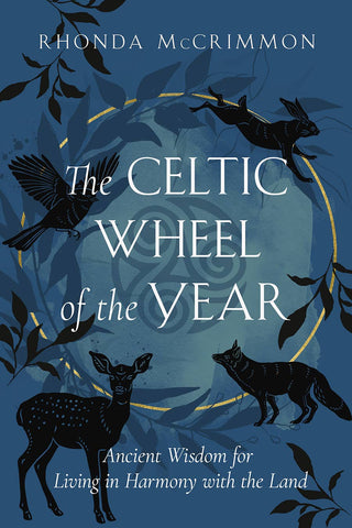 Celtic Wheel of the Year: Ancient Wisdom for Living in Harmony with the Land by Rhonda McCrimmon