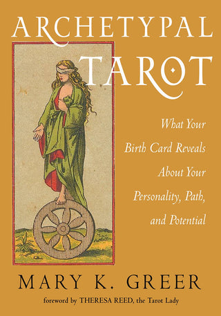 Archetypal Tarot: What Your Birth Card Reveals About Your Personality, Path, and Potential by Mary K. Greer