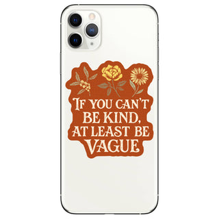 If You Can’t Be Kind, At Least Be Vague Vinyl Sticker