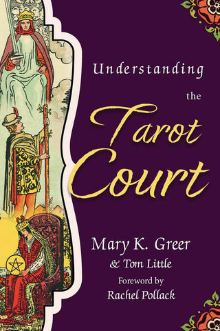 Understanding the Tarot Court by Mary K Greer & Tom Little