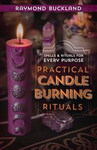 Practical Candle Burning Rituals: Spells & Rituals for Every Purpose by Raymond Buckland