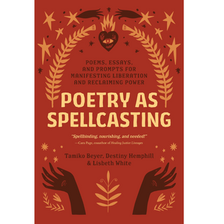 Cover of Poetry as Spellcasting by Tamiko Beyer, Destiny Hemphill and Lisbeth White. Cover is red and has drawings of two hands at the bottom, with orange stars and a heart with an eye in the center.