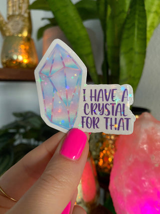 I Have a Crystal for That Holographic Vinyl Sticker