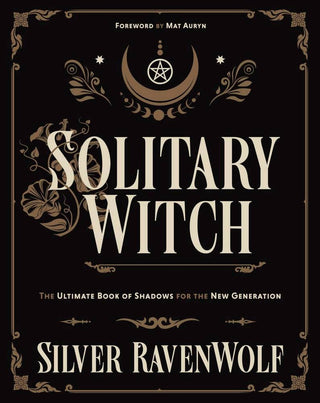 Solitary Witch: The Ultimate Book of Shadows by Silver RavenWolf | Updated Edition