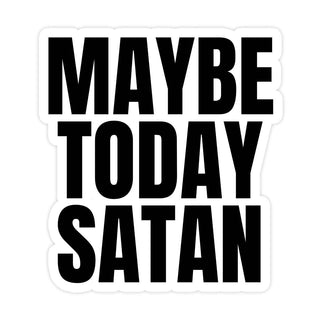 Maybe Today Satan Large Vinyl Sticker | Funny Sarcastic Waterproof Decal