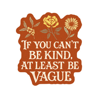 If You Can’t Be Kind, At Least Be Vague Vinyl Sticker