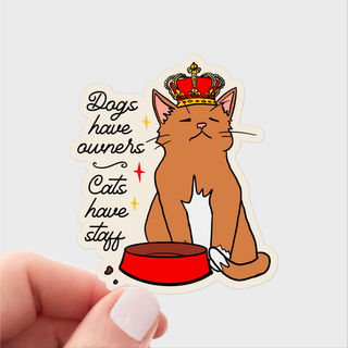 Dogs Have Owners, Cats Have Staff Vinyl Sticker