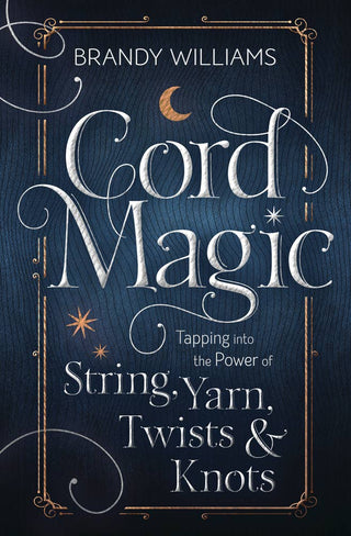 Cord Magic by Brandy Williams | Knot and String Spells