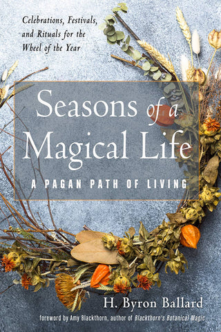Seasons of a Magical Life: A Pagan Path of Living by H. Byron Ballard