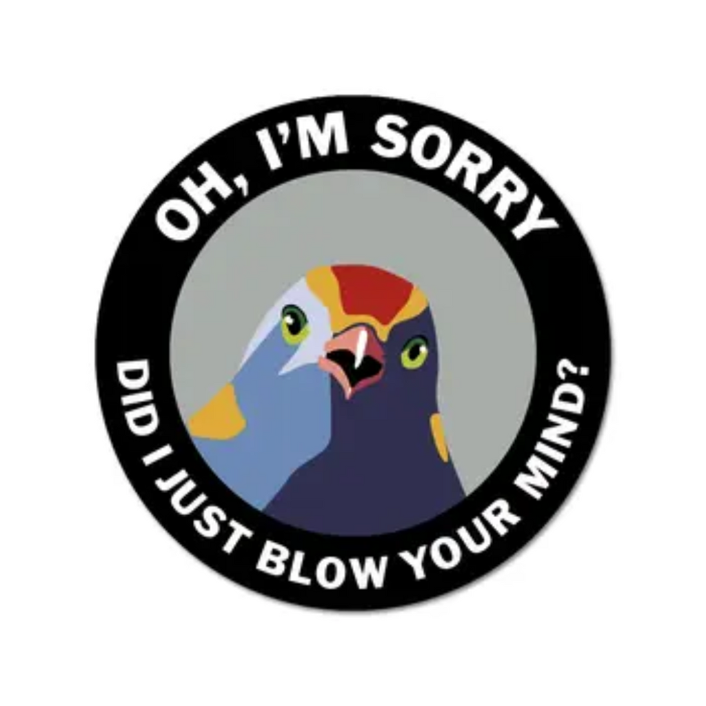 Oh I'm Sorry, Did I Just Blow Your Mind? Vinyl Sticker