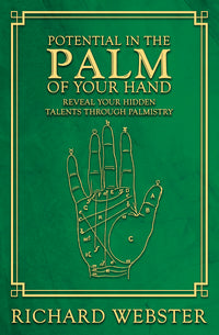 Potential in the Palm of Your Hand: Reveal Your Hidden Talents through Palmistry by Richard Webster