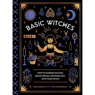 Cover of Basic Witches by Jaya Sexena and Jess Zimmerman. Cover is black with a drawing of a woman in gold sitting cross legged with her cat next to her. Illustrations of witchy symbols such as moons, candles, palmistry hands and elixir bottles surround her in gold and blue.