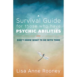 Cover of A Survival Guide for Those Who Have Psychic Abilities and Don't know what to do with them by Lisa Anne Rooney. Cover has a drawing of a dragonfly on a background that fades from dark blue at the top, through light blue and yellow to orange at the bottom.